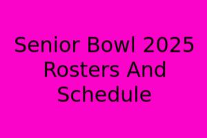 Senior Bowl 2025 Rosters And Schedule